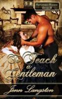 To Teach a Gentleman: Reformed Rakes Book 3