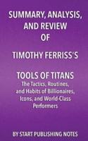 Summary, Analysis, and Review of Timothy Ferriss's Tools of Titans