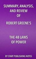 Summary, Analysis, and Review of Robert Greene's the 48 Laws of Power
