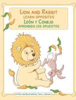 Lion & Rabbit Learn Opposites / Leon Y Conejo Aprenden Los Opuestos