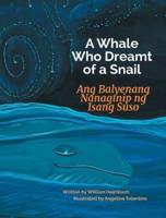 A Whale Who Dreamt of a Snail / Ang Balyenang Nanaginip Ng Isang Suso