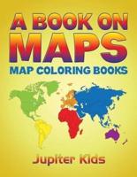 A Book On Maps: Map Coloring Books
