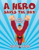 A Hero Saves The Day: Hero Coloring Books