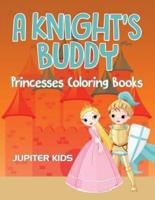 A Knight's Buddy: Princesses Coloring Books