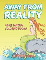 Away From Reality: Adult Fantasy Coloring Books