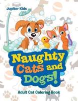 Naughty Cats and Dogs!: Adult Cat Coloring Book