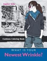 What Is Your Newest Wrinkle?: Fashions Coloring Book