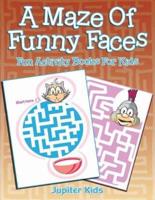 A Maze Of Funny Faces: Fun Activity Books For Kids