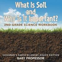 What Is Soil and Why is It Important?: 2nd Grade Science Workbook   Children's Earth Sciences Books Edition