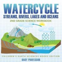 Watercycle (Streams, Rivers, Lakes and Oceans): 2nd Grade Science Workbook   Children's Earth Sciences Books Edition