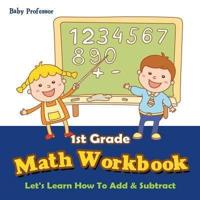 1st Grade Math Workbook: Let's Learn How To Add & Subtract