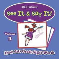 See It & Say It! : Volume 3   First (1st) Grade Sight Words