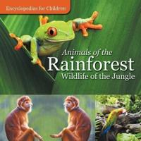 Animals of the Rainforest   Wildlife of the Jungle   Encyclopedias for Children