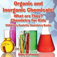 Organic and Inorganic Chemicals! What Are They Chemistry for Kids - Children's Analytic Chemistry Books