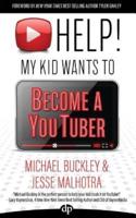 HELP! My Kid Wants To Become a YouTuber