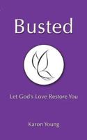 Busted: Let God's Love Restore You