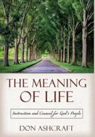 The Meaning of Life: Instruction and Counsel for God's People