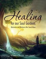 Healing for Our Soul Gardens: Restoration and Wholeness after Sexual Abuse