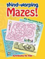 Mind-warping Mazes! Kids Maze Activity Book
