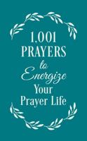 1,001 Prayers to Energize Your Prayer Life, an Imprint of Barbour Books
