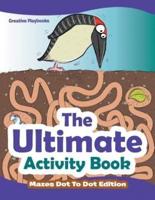 The Ultimate Activity Book - Mazes Dot To Dot Edition