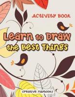 Learn to Draw the Best Things