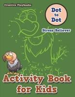 Activity Book for Kids: Dot to Dot Stress Reliever
