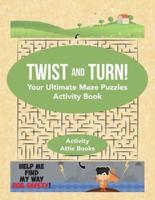 Twist and Turn! Your Ultimate Maze Puzzles Activity Book