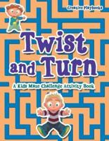 Twist and Turn: A Kids Maze Challenge Activity Book