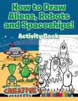 How to Draw Aliens, Robots and Spaceships! Activity Book