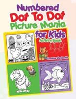 Numbered Dot To Dot Picture Mania for Kids Activity Book