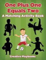 One Plus One Equals Two: A Matching Activity Book