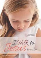 I Talk to Jesus Everyday! : A Children's Prayer Journal