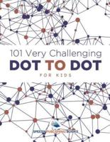 101 Very Challenging Dot to Dot for Kids