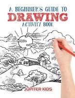 A Beginner's Guide to Drawing Activity Book