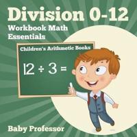 Division 0-12 Workbook Math Essentials   Children's Arithmetic Books