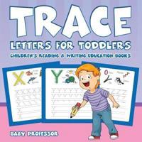 Trace Letters for Toddlers : Children's Reading & Writing Education Books