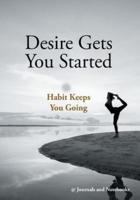 Desire Gets You Started; Habit Keeps You Going