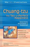 Chuang-tzu: The Tao of Perfect Happiness-Selections Annotated & Explained
