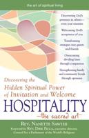 Hospitality-The Sacred Art: Discovering the Hidden Spiritual Power of Invitation and Welcome