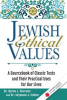 Jewish Ethical Values: A Sourcebook of Classic Texts  and Their Practical Uses for Our Lives