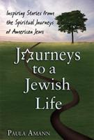 Journeys to a Jewish Life: Inspiring Stories from the Spiritual Journeys of American Jews