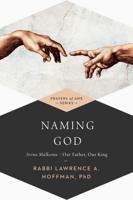 Naming God: Avinu Malkeinu-Our Father, Our King