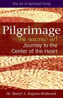 Pilgrimage-The Sacred Art: Journey to the Center of the Heart