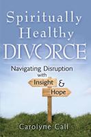 Spiritually Healthy Divorce: Navigating Disruption with Insight & Hope