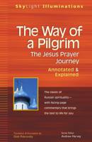 The Way of a Pilgrim: The Jesus Prayer Journey-Annotated & Explained