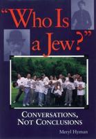 Who Is A Jew?: Conversations, Not Conclusions