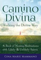Camino Divina-Walking the Divine Way: A Book of Moving Meditations with Likely and Unlikely Saints