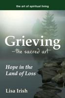 Grieving --- The Sacred Art: Hope in the Land of Loss