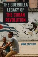 The Guerilla Legacy of the Cuban Revolution